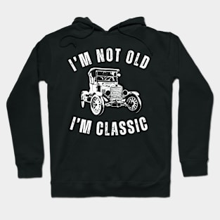 I'm Not Old I'm Classic with Classic Car Design Hoodie